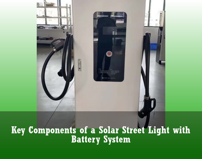 Key Components of a Solar Street Light with Battery System